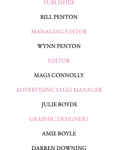 PUBLISHER BILL PENTON MANAGING EDITOR WYNN PENTON Editor Mags Connolly ADVERTISING SALES MANAGER JULIE BOYDE GRAPHIC ...