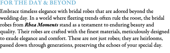 For The Day & Beyond Embrace timeless elegance with bridal robes that are adored beyond the wedding day. In a world w...