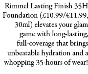 Rimmel Lasting Finish 35H Foundation (£10.99/€11.99, 30ml) elevates your glam game with long-lasting, full-coverage t...