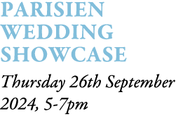 Parisien Wedding Showcase Thursday 26th September 2024, 5-7pm