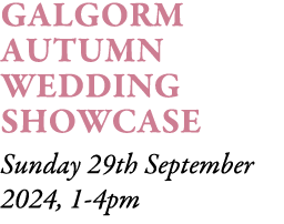 Galgorm Autumn Wedding Showcase Sunday 29th September 2024, 1-4pm