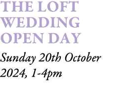 The Loft Wedding Open Day Sunday 20th October 2024, 1-4pm