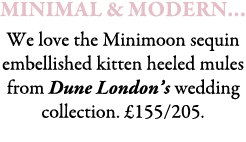 Minimal & Modern… We love the Minimoon sequin embellished kitten heeled mules from Dune London’s wedding collection. ...