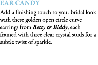 Ear Candy Add a finishing touch to your bridal look with these golden open circle curve earrings from Betty & Biddy, ...