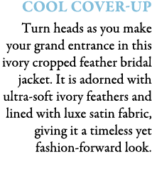 Cool Cover-Up Turn heads as you make your grand entrance in this ivory cropped feather bridal jacket. It is adorned w...