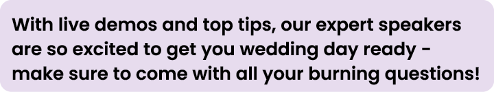 With live demos and top tips, our expert speakers are so excited to get you wedding day ready - make sure to come wit   