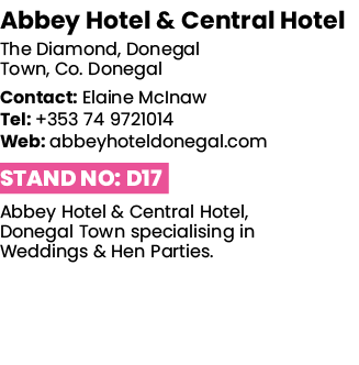 Abbey Hotel & Central Hotel The Diamond, Donegal Town, Co  Donegal Contact: Elaine McInaw Tel: +353 74 9721014 Web: a   