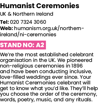 Humanist Ceremonies UK & Northern Ireland Tel: 020 7324 3060 Web: humanism org uk northern-ireland ni-ceremonies Stan   