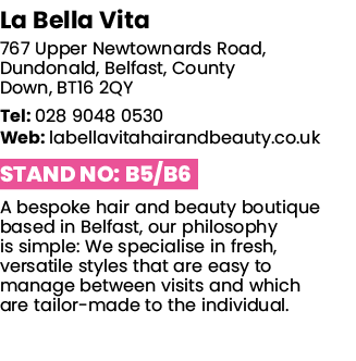 La Bella Vita 767 Upper Newtownards Road, Dundonald, Belfast, County Down, BT16 2QY Tel: 028 9048 0530 Web: labellavi   