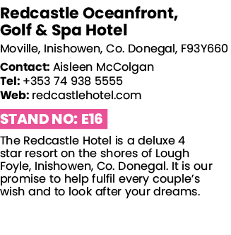 Redcastle Oceanfront, Golf & Spa Hotel Moville, Inishowen, Co  Donegal, F93Y660 Contact: Aisleen McColgan Tel: +353 7   