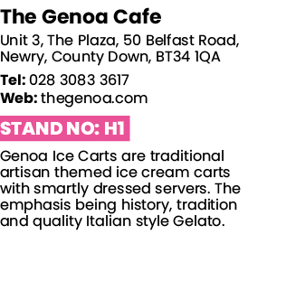 The Genoa Cafe Unit 3, The Plaza, 50 Belfast Road, Newry, County Down, BT34 1QA Tel: 028 3083 3617 Web: thegenoa com    