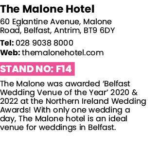 The Malone Hotel 60 Eglantine Avenue, Malone Road, Belfast, Antrim, BT9 6DY Tel: 028 9038 8000 Web: themalonehotel co   