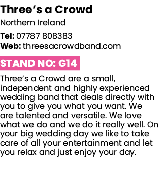 Three s a Crowd Northern Ireland Tel: 07787 808383 Web: threesacrowdband com Stand No: G14 Three s a Crowd are a smal   