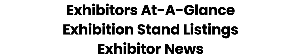 Exhibitors At-A-Glance Exhibition Stand Listings Exhibitor News