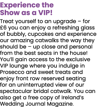 Experience the Show as a VIP  Treat yourself to an upgrade   for  6 you can enjoy a refreshing glass of bubbly, cupca   