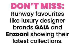 DON T MISS: Runway favourites like luxury designer brands GAIA and Enzoani showing their latest collections 