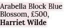 Arabella Block Blue Blossom,  500, Harriet Wilde