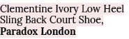 Clementine Ivory Low Heel Sling Back Court Shoe, Paradox London