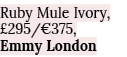 Ruby Mule Ivory,  295  375, Emmy London