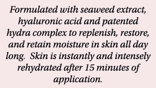 Formulated with seaweed extract, hyaluronic acid and patented hydra complex to replenish, restore, and retain moistur   