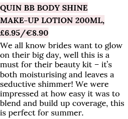 QUIN BB Body Shine Make-up Lotion 200ml,  6 95  8 90 We all know brides want to glow on their big day, well this is a   