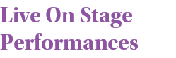 Live On Stage Performances