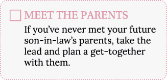MEET THE PARENTS If you ve never met your future son-in-law s parents, take the lead and plan a get-together with them 