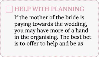 HELP WITH PLANNING If the mother of the bride is paying towards the wedding, you may have more of a hand in the organ   