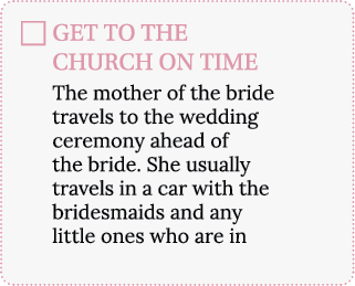 GET TO THE CHURCH ON TIME The mother of the bride travels to the wedding ceremony ahead of the bride  She usually tra   
