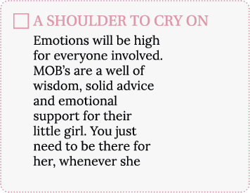 A SHOULDER TO CRY ON Emotions will be high for everyone involved  MOB s are a well of wisdom, solid advice and emotio   