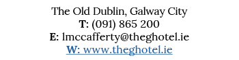 The Old Dublin, Galway City T: (091) 865 200 E: lmccafferty theghotel ie W: www theghotel ie