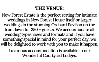 The Venue: New Forest Estate is the perfect setting for intimate weddings in New Forest House itself or larger weddin   