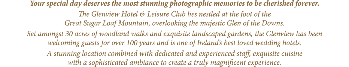 Your special day deserves the most stunning photographic memories to be cherished forever  The Glenview Hotel & Leisu   
