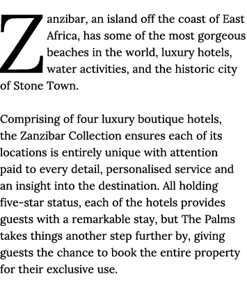 Zanzibar, an island off the coast of East Africa, has some of the most gorgeous beaches in the world, luxury hotels,    