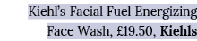 Kiehl s Facial Fuel Energizing Face Wash,  19 50, Kiehls