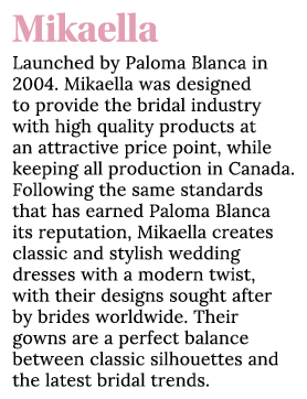 Mikaella Launched by Paloma Blanca in 2004  Mikaella was designed to provide the bridal industry with high quality pr   