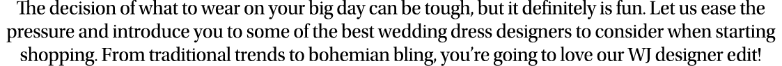 The decision of what to wear on your big day can be tough, but it definitely is fun  Let us ease the pressure and int   
