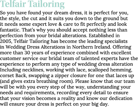 Telfair Tailoring So you have found your dream dress, it is perfect for you, the style, the cut and it suits you down   