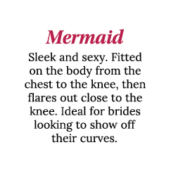 Mermaid Sleek and sexy  Fitted on the body from the chest to the knee, then flares out close to the knee  Ideal for b   