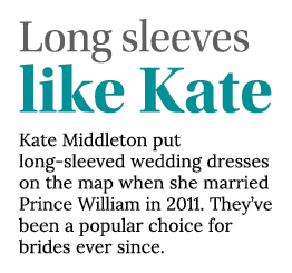Long sleeves like Kate Kate Middleton put long-sleeved wedding dresses on the map when she married Prince William in    