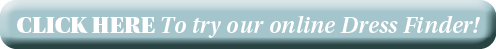 CLICK HERE To try our online Dress Finder  