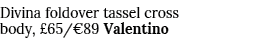 Divina foldover tassel cross body,  65  89 Valentino