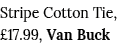Stripe Cotton Tie,  17 99, Van Buck