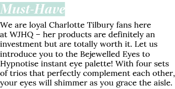 Must-Have We are loyal Charlotte Tilbury fans here at WJHQ   her products are definitely an investment but are totall   