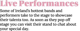 Live Performances Some of Ireland s hottest bands and performers take to the stage to showcase their talents too  As    