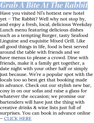 Grab A Bite At The Rabbit Have you visited NI s hottest new hotel yet   The Rabbit  Well why not stop by, and enjoy a   