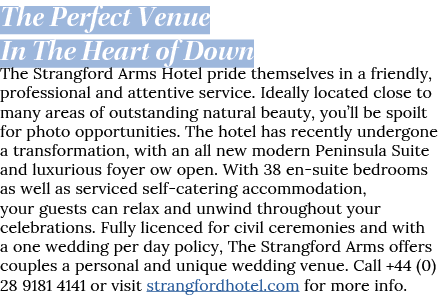 The Perfect Venue In The Heart of Down The Strangford Arms Hotel pride themselves in a friendly, professional and att   