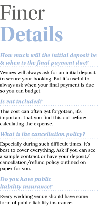Finer Details How much will the initial deposit be & when is the final payment due  Venues will always ask for an ini   