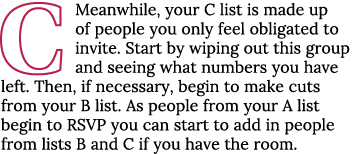 C Meanwhile, your C list is made up of people you only feel obligated to invite  Start by wiping out this group and s   