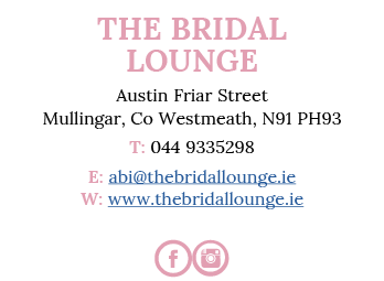 The Bridal Lounge Austin Friar Street Mullingar, Co Westmeath, N91 PH93 T: 044 9335298 E: abi thebridallounge ie W: w   